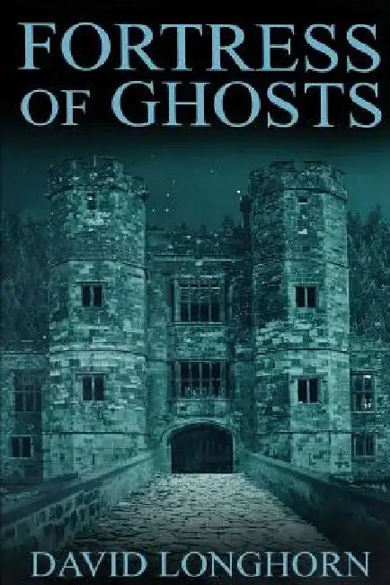 Fortress of Ghosts by David Longhorn