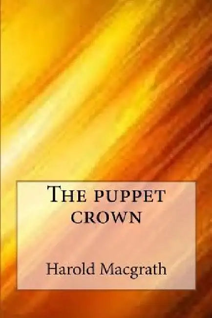 The puppet crown by Harold Macgrath