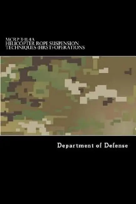 MCRP 3-11.4A Helicopter Rope Suspension Techniques (HRST) Operations by Taylor Anderson