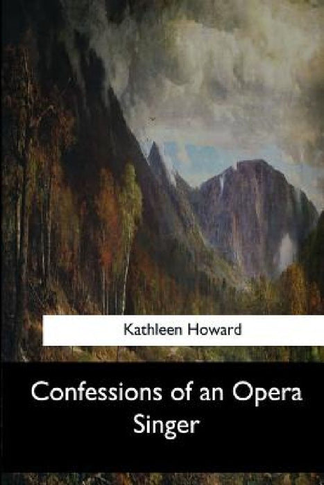 Confessions of an Opera Singer by Kathleen Howard