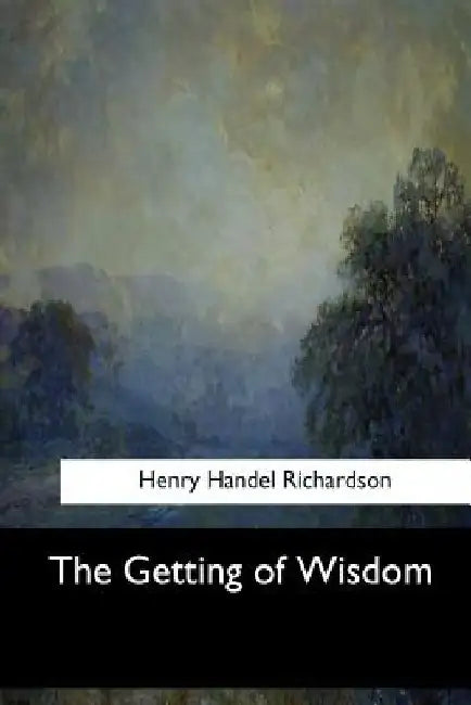 The Getting of Wisdom by Henry Handel Richardson