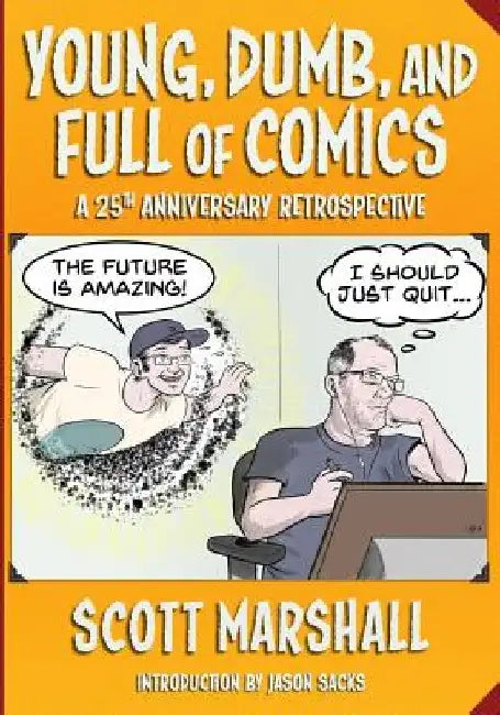 Young, Dumb, and Full of Comics: A 25th Anniversary Collection by Scott Marshall