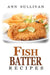 Fish Batter Recipes by Ann Sullivan
