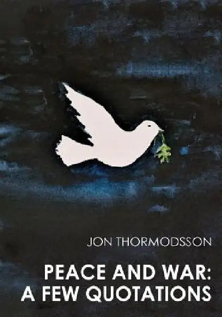 Peace and War: A Few Quotations by Jon Thormodsson