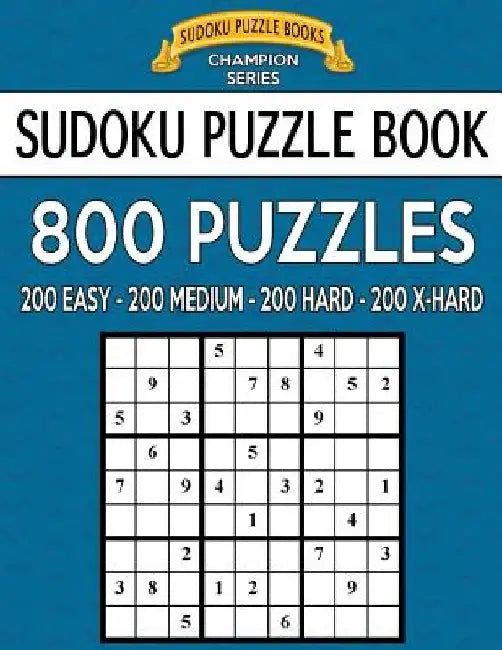 Sudoku Puzzle Book, 800 Puzzles, 200 Easy, 200 Medium, 200 Hard and 200 Extra Ha: Improve Your Game With This Four Level Book by Sudoku Puzzle Books