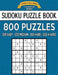 Sudoku Puzzle Book, 800 Puzzles, 200 Easy, 200 Medium, 200 Hard and 200 Extra Ha: Improve Your Game With This Four Level Book by Sudoku Puzzle Books