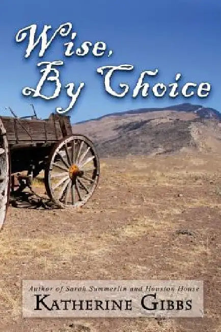 Wise, By Choice by Katherine Gibbs