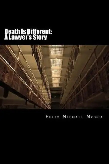 Death Is Different: A Lawyer's Story: A young attorney discovers some hard truths about the politics of the death penalty and, in the proc by Felix Michael Mosca Esq