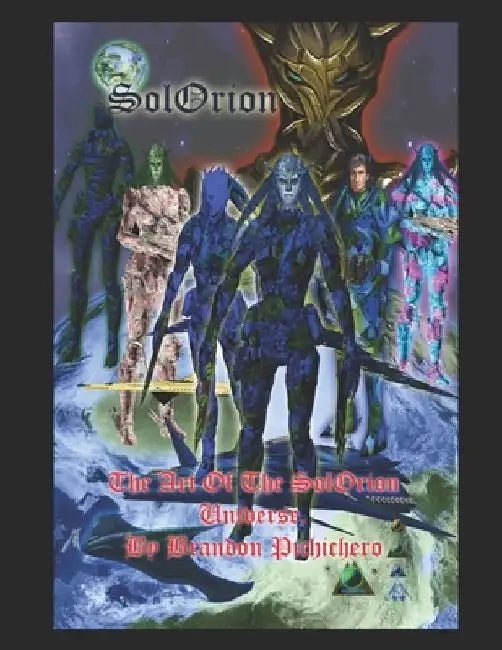 The Art of the SolOrion Universe: SolOrion by Brandon S. Pichichero