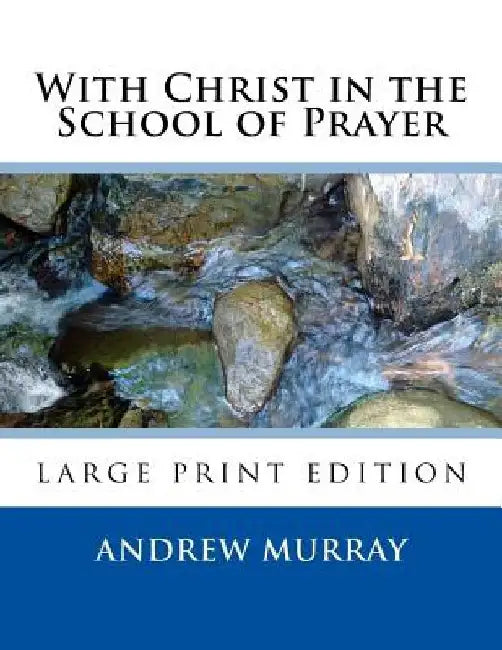 With Christ in the School of Prayer: Lord teach us to pray by Andrew Murray