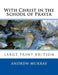 With Christ in the School of Prayer: Lord teach us to pray by Andrew Murray