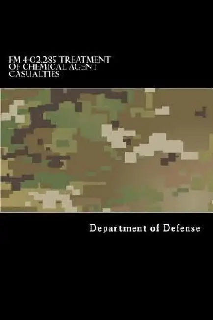 FM 4-02.285 Treatment of Chemical Agent Casualties: And Conventional Military Chemical Injuries by Taylor Anderson