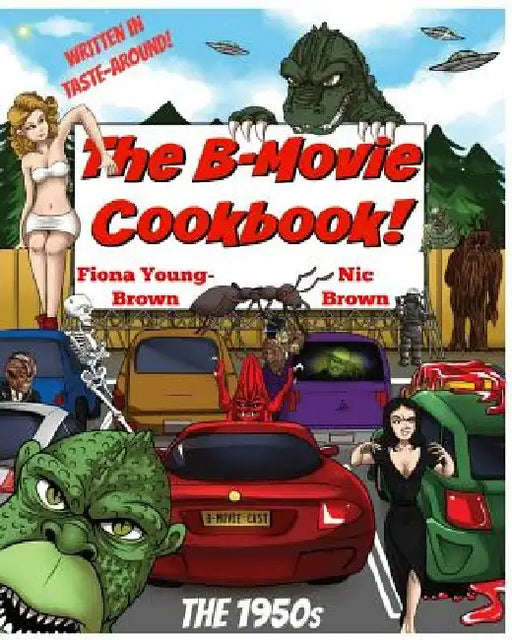 The B-Movie Cookbook!: The 1950s by Nic Brown
