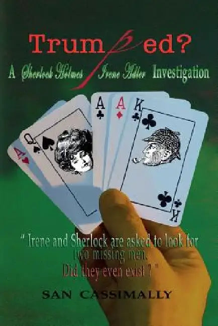 Trumped: A Sherlock Holmes & Irene Adler Investigation by San Cassimally