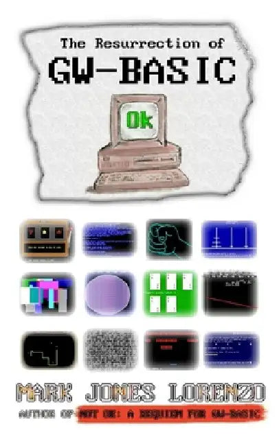 Ok: The Resurrection of GW-BASIC by Mark Jones Lorenzo
