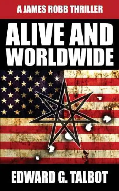 Alive and Worldwide: A Terrorism Thriller by Edward G. Talbot