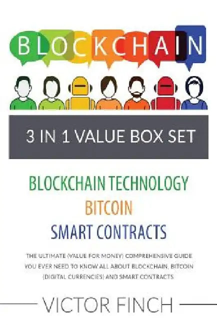 Blockchain: 3 Manuscripts - Blockchain Technology, Bitcoin (Digital Currencies), Smart Contracts: The Ultimate (Value For Money) Comprehensive Guide by Victor Finch
