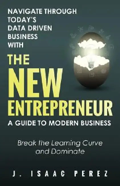 The New Entrepreneur: A Guide to Modern Business by Jose Isaac Perez