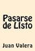 Pasarse de LIsto by Valera, Juan