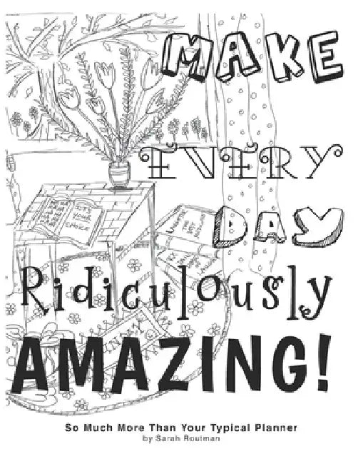 Make Every Day Ridiculously Amazing by Sarah Routman