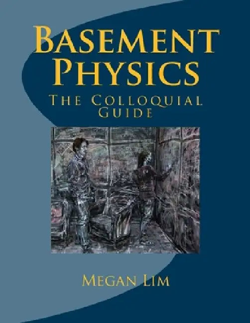 Basement Physics: The Colloquial Guide by Megan Lim