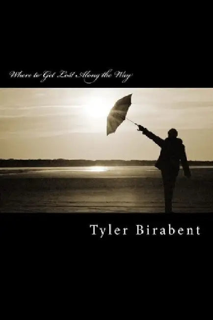 Where to Get Lost Along the Way: As an Advocate of Poetry by Tyler Birabent