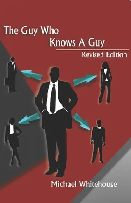 Guy Who Knows a Guy: Easy to learn networking strategies to help you connect to your community, advance in business, and lead a more fulfilled life. by Michael Whitehouse