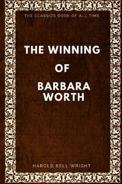 The Winning of Barbara Worth by Harold Bell Wright