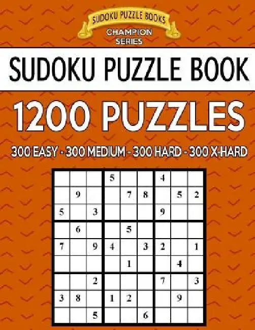 Sudoku Puzzle Book, 1,200 Puzzles - 300 Easy, 300 Medium, 300 Hard and 300 Extra Hard: Improve Your Game with This Four Level Book by Sudoku Puzzle Books