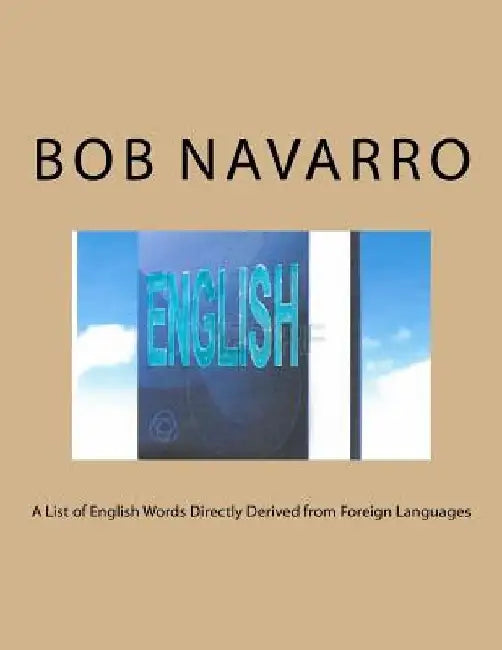 A List of English Words Directly Derived from Foreign Languages by Bob Navarro