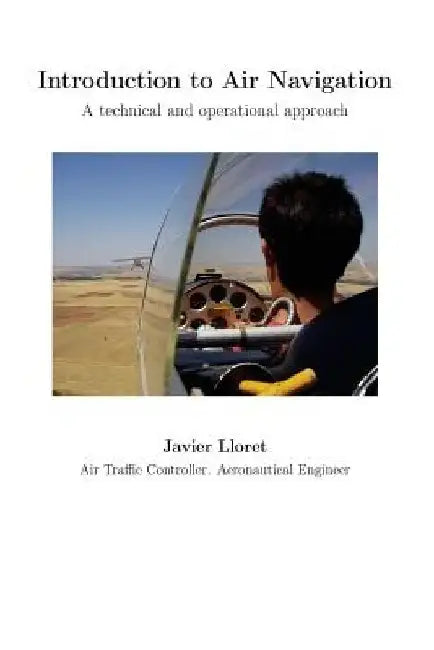 Introduction to Air Navigation. Black and White Edition.: A technical and operational approach by Javier Lloret