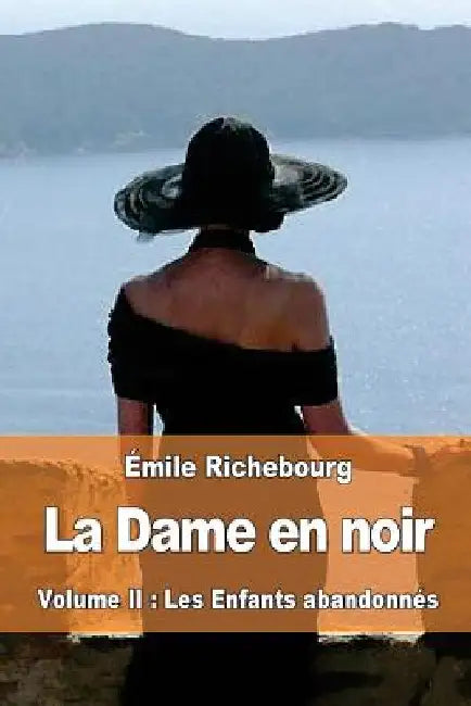 La Dame en noir: Volume II: Les Enfants abandonnés by Richebourg, Émile