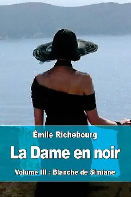 La Dame en noir: Volume III: Blanche de Simiane by Richebourg, Émile