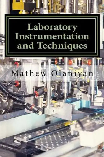 Laboratory Instrumentation and Techniques: Instrumentation and Techniques by Mathew Folaranmi Olaniyan
