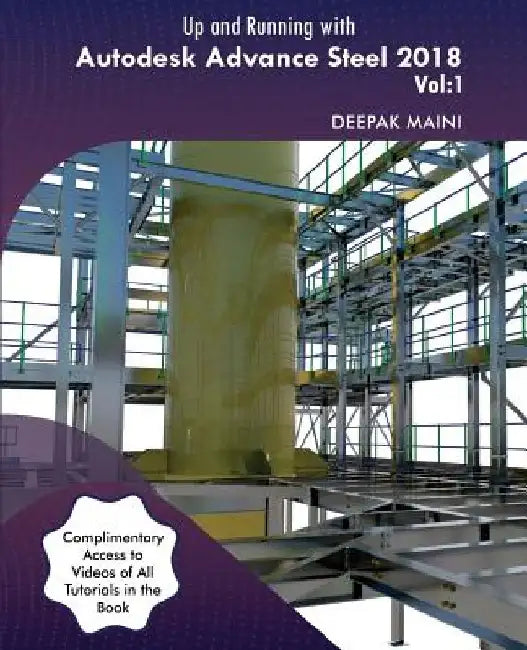Up and Running with Autodesk Advance Steel 2018: Volume 1 by Deepak Maini