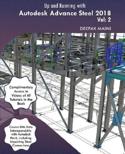 Up and Running with Autodesk Advance Steel 2018: Volume 2 by Deepak Maini