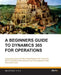 A Beginners Guide to Dynamics 365 for Operations (Black & White) by Murray Fife