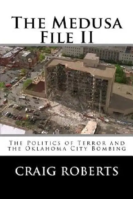 The Medusa File II: The Politics of Terror and the Oklahoma City Bombing by Craig Roberts