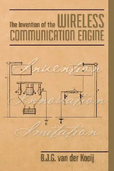 The Invention of the Wireless Communication Engine by B. J. G. Van Der Kooij
