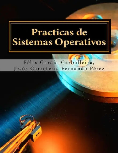 Practicas de Sistemas Operativos by Carretero, Jesus