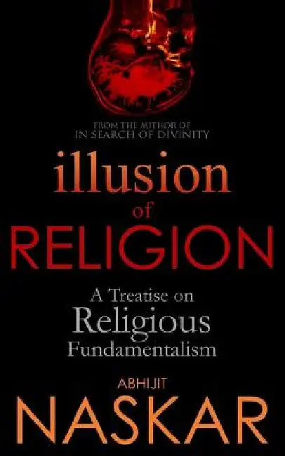 Illusion of Religion: A Treatise on Religious Fundamentalism by Abhijit Naskar
