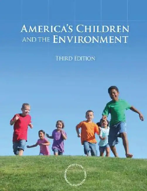 America's Children and the Environment: Third Edition by U. S. Environmental Protection Agency