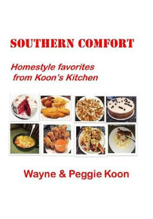 Southern Comfort: Homestyle favorites from Koon's Kitchen by Peggie W. Koon