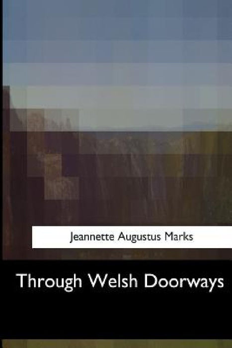 Through Welsh Doorways by Jeannette Augustus Marks