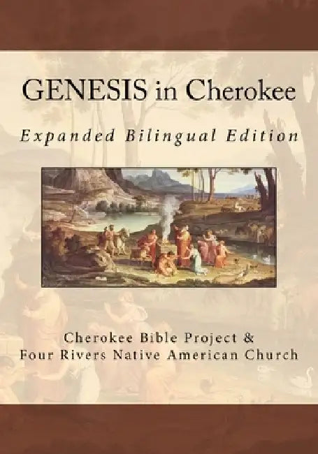 GENESIS in Cherokee: Expanded Bilingual Edition by Brian Wilkes