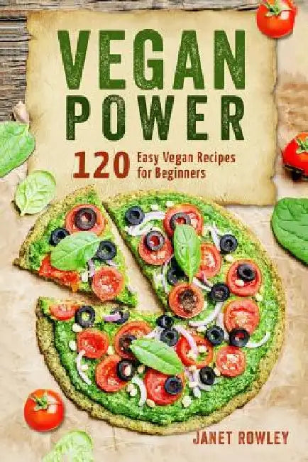 The Vegan Power: Why Going Vegan Will Save Your Life by Janet Rowley