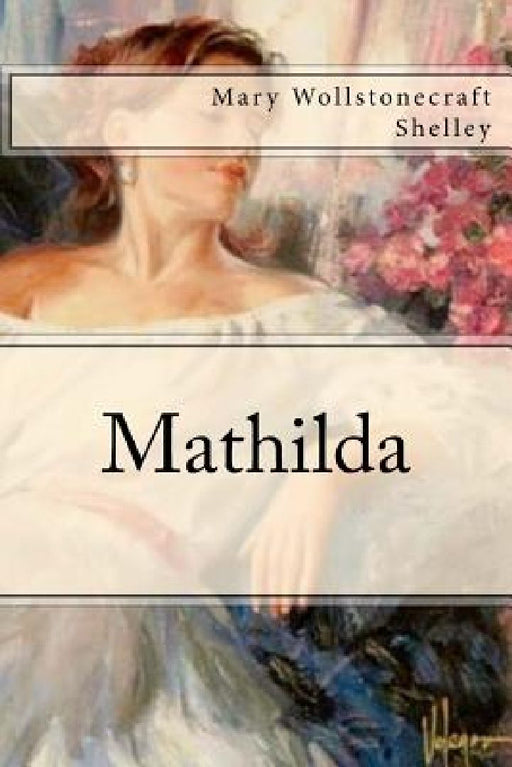 Mathilda by Mary Wollstonecraft Shelley