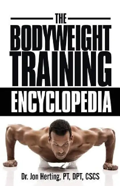 The Bodyweight Training Encyclopedia by Jon Herting