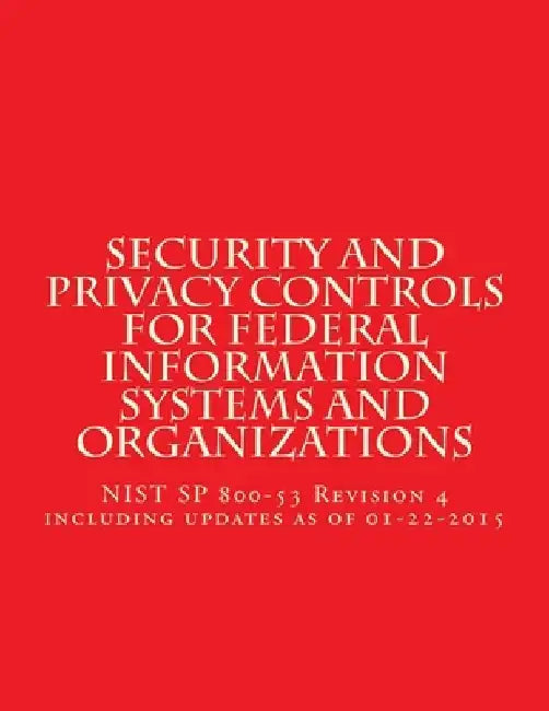 Security and Privacy Controls for Federal Information Systems and Organizations: NIST SP 800-53 Revision 4 including updates as of 01-22-2015 by National Instituteof Standards
