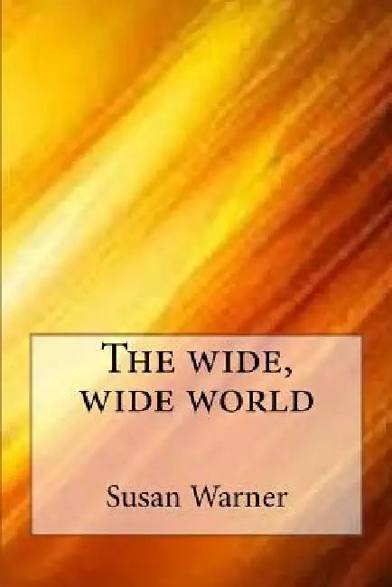 The wide, wide world by Susan Warner